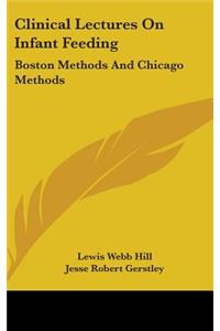 Clinical Lectures On Infant Feeding: Boston Methods And Chicago Methods