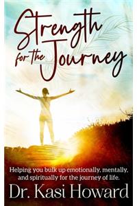 Strength for the Journey: Helping you bulk up emotionally, mentally and spiritually for the journey of life