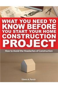 What You Need To Know Before You Start Your Home Construction Project