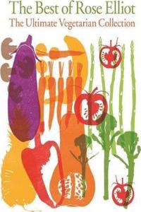 The Best of Rose Elliot: The Ultimate Vegetarian Collection