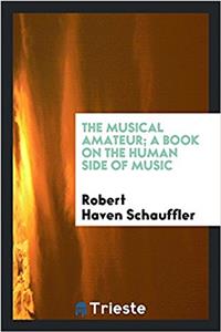The Musical Amateur; A Book on the Human Side of Music