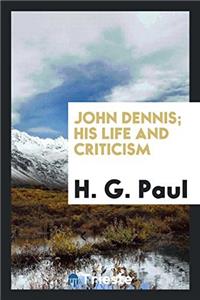 John Dennis; His Life and Criticism