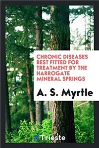 Chronic Diseases Best Fitted for Treatment by the Harrogate Mineral Springs