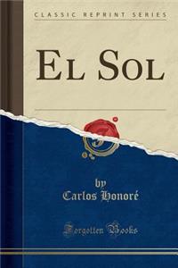 El Sol (Classic Reprint)