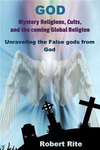 God, Mystery Religions, Cults, and the coming Global Religion