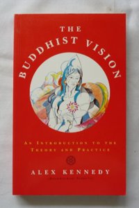 The Buddhist Vision: An Introduction to the Theory and Practice