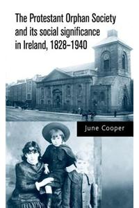 The Protestant Orphan Society and Its Social Significance in Ireland 1828-1940