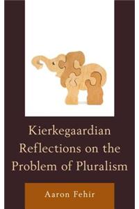 Kierkegaardian Reflections on the Problem of Pluralism