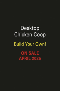 Desktop Chicken COOP