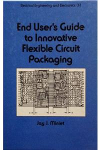 End User's Guide to Innovative Flexible Circuit Packaging (Electrical Engineering & Electronics)