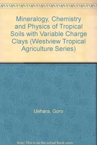 The Mineralogy, Chemistry, and Physics of Tropical Soils with Variable Charge Clays