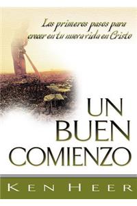 Un Buen Comienzo (a Good Start): Los Primeros Pasos Para Crecer En Tu Nueva Vida En Cristo (First Steps for Growing in Your New Life in Christ)