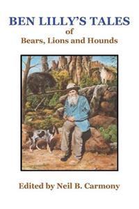 Ben Lilly's Tales of Bear, Lions and Hounds
