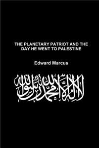 The Planetary Patriot and the Day He Went to Palestine - Special Edition