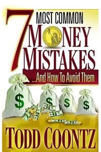 Seven Most Common Money Mistakes: -- And How to Avoid Them