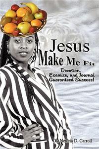 Jesus Make Me Fit