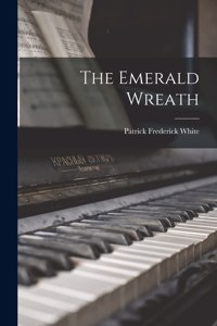 The Emerald Wreath [microform]