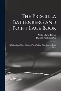 Priscilla Battenberg and Point Lace Book; a Collection of Lace Stitches With Working Directions for Braid Laces