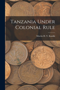 Tanzania Under Colonial Rule