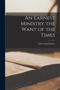 Earnest Ministry the Want of the Times