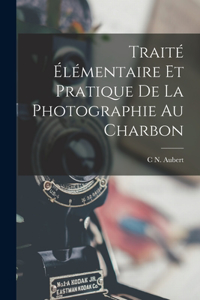 Traité Élémentaire Et Pratique De La Photographie Au Charbon