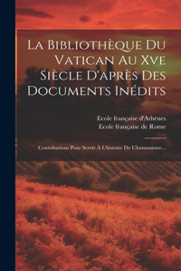 Bibliothèque Du Vatican Au Xve Siècle D'après Des Documents Inédits