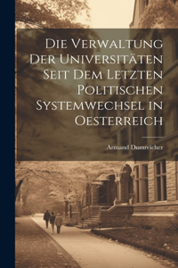 Verwaltung Der Universitäten Seit Dem Letzten Politischen Systemwechsel in Oesterreich