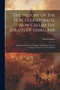 History Of The Herculean Straits, Now Called The Straits Of Gibraltar