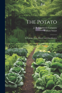 Potato; Its Culture, Uses, History and Classification