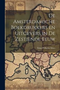 De Amsterdamsche Boekdrukkers en Uitgevers in de Zestiende Eeuw