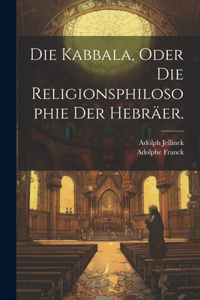 Die Kabbala, oder die Religionsphilosophie der Hebräer.