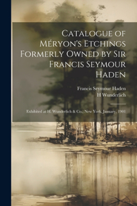 Catalogue of Méryon's Etchings Formerly Owned by Sir Francis Seymour Haden