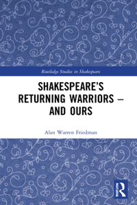 Shakespeare’s Returning Warriors – and Ours