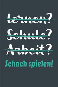 lernen? Schule? Arbeit? Schach spielen!