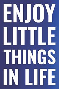 Enjoy Little Things In Life
