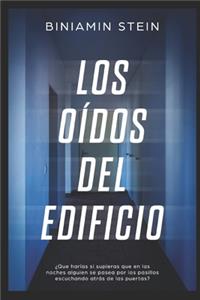 Los oídos del edificio: ¿Que harías si supieras que en las noches alguien se pasea por los pasillos escuchando atrás de las puertas?