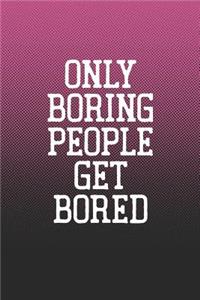 Only Boring People Get Bored