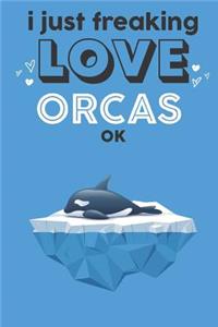I Just Freaking Love Orcas Ok