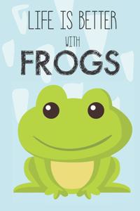 Life Is Better With Frogs