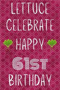 Lettuce Celebrate Happy 61st Birthday