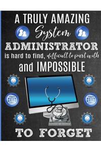 A Truly Amazing System Administrator Is Hard To Find, Difficult To Part With And Impossible To Forget