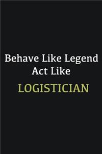 Behave like Legend Act Like Logistician