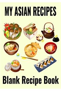 My Asian Recipes - Blank Recipe Book