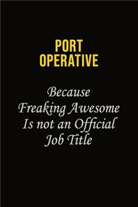 Port Operative Because Freaking Awesome Is Not An Official Job Title
