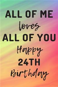 All Of Me Loves All Of You Happy 24th Birthday