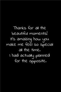 Thanks for all the beautiful moments! It's amazing how you make me feel so special all the time.