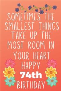 Sometimes The Smallest Things Take Up The Most Room In Your Heart Happy 74th Birthday