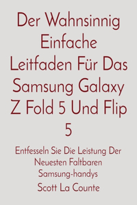 Der Wahnsinnig Einfache Leitfaden Für Das Samsung Galaxy Z Fold 5 Und Flip 5