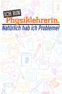 Ich bin Physiklehrerin. Natürlich hab ich Probleme!
