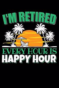 I'm Retired Every Hour Is Happy Hour
